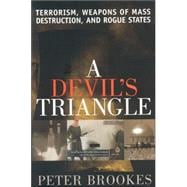 A Devil's Triangle Terrorism, Weapons of Mass Destruction, and Rogue States