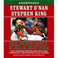 Faithful; Two Diehard Boston Red Sox Fans Chronicle the Historic 2004 Season
