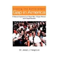 Closing the Achievement Gap in America : A National Imperative for A Super Man, A Super Woman, and A Superintendent