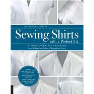 Sewing Shirts with a Perfect Fit The Ultimate Guide to Fit, Style, and Construction from Collared and Cuffed to Blouses and Tunics