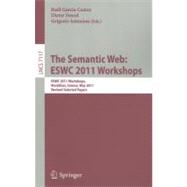 Semantic Web: ESWC 2011 Workshops : Workshops at the 8th Extended Semantic Web Conference, ESWC 2011, Heraklion, Greece, May 29-30, 2011, Revised Selected Papers