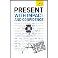 Present with Impact and Confidence: A Teach Yourself Guide