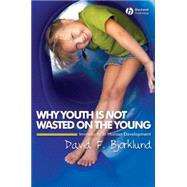 Why Youth is Not Wasted on the Young Immaturity in Human Development