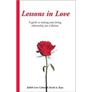 Lessons in Love: A Guide to Making Your Loving Relationship Last a Lifetime