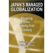 Japan's Managed Globalization: Adapting to the Twenty-first Century: Adapting to the Twenty-first Century
