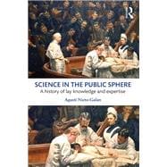 Science in the Public Sphere: A history of lay knowledge and expertise