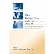 What Writing Does and How It Does It : An Introduction to Analyzing Texts and Textual Practices