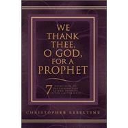 We Thank Thee, O God, for a Prophet: A Guide to Sustaining the Living Prophet in the Latter Days