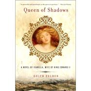 Queen of Shadows : A Novel of Isabella, Wife of King Edward II