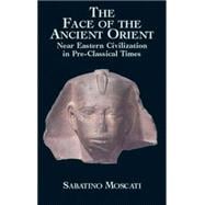 The Face of the Ancient Orient Near Eastern Civilization in Pre-Classical Times