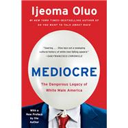Mediocre The Dangerous Legacy of White Male America