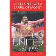 (Still) Ain't Got A Barrel of Money Sheffield Untied, 1981-1993