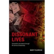 Dissonant Lives Generations and Violence Through the German Dictatorships