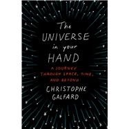The Universe in Your Hand A Journey Through Space, Time, and Beyond