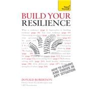 Build Your Resilience CBT, Mindfulness and Stress Management to Survive and Thrive in Any Situation