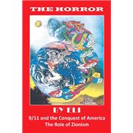 The Horror: 9/11 and the Conquest of America the Role of Zionism