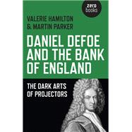 Daniel Defoe and the Bank of England The Dark Arts of Projectors