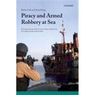 Piracy and Armed Robbery at Sea The Legal Framework for Counter-Piracy Operations in Somalia and the Gulf of Aden