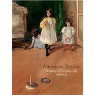 American Stories Paintings of Everyday Life, 1765-1915
