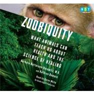 Zoobiquity: What Animals Can Teach Us About Health and the Science of Healing: Library Edition