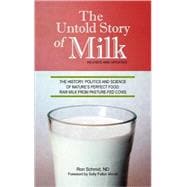 The Untold Story of Milk, Revised and Updated The History, Politics and Science of Nature's Perfect Food: Raw Milk from Pasture-Fed Cows