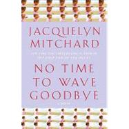 No Time to Wave Goodbye: A Novel