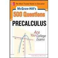 McGraw-Hill's 500 College Precalculus Questions: Ace Your College Exams 3 Reading Tests + 3 Writing Tests + 3 Mathematics Tests