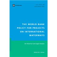 The World Bank Policy for Projects on International Waterways An Historical and Legal Analysis