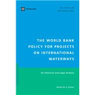 The World Bank Policy for Projects on International Waterways An Historical and Legal Analysis