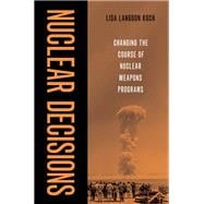 Nuclear Decisions Changing the Course of Nuclear Weapons Programs