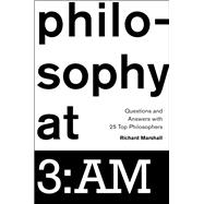 Philosophy at 3:AM Questions and Answers with 25 Top Philosophers