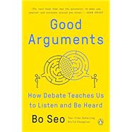 Good Arguments: How Debate Teaches Us to Listen and Be Heard