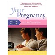 Your Pregnancy Quick Guide to Tests and Procedures: What you Need to Know about Routine and Special Tests and Procedures during Your Pregnancy