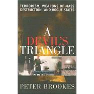 A Devil's Triangle Terrorism, Weapons of Mass Destruction, and Rogue States