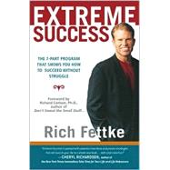Extreme Success; The 7-Part Program That Shows You How to Break the Old Rules and Succeed Without Struggle