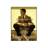 A Wonderful Life ? The Films And Career Of James Stewart The Films and Career of James Stewart,9780806519531
