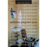 Addicted. Pregnant. Poor