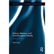 History, Memory, and Trans-European Identity: Unifying Divisions