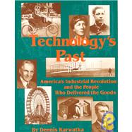 Technology's Past: America's Industrial Revolution and the People Who Delivered the Goods