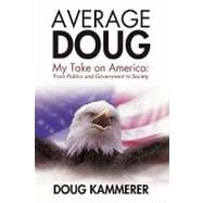 Average Doug: My Take on America: from Politics and Government to Society