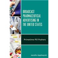 Broadcast Pharmaceutical Advertising in the United States Primetime Pill Pushers