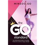 The Go Standard Your Motivational Guide to Including Fitness For  An Active, Happy Lifestyle