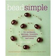 Bead Simple : Essential Techniques for Making Jewelry Just the Way You Want It