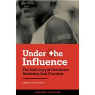 Under the Influence — Second Edition The Anthology of Healthcare Marketing Best Practices