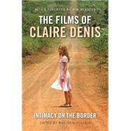 The Films of Claire Denis Intimacy on the Border