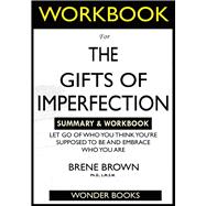 WORKBOOK For The Gifts of Imperfection: Let Go of Who You Think You're Supposed to Be and Embrace Who You Are