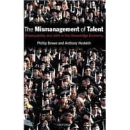 The Mismanagement of Talent Employability and Jobs in the Knowledge Economy