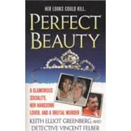 Perfect Beauty : A True Story of Adultery, Murder, and Manipulation in Middle America