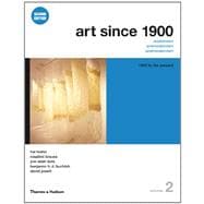 Art Since 1900: Modernism, Antimodernism, Postmoderni:, Vol. 2, 1945 to the Present