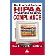 The Practical Guide to Hipaa Privacy and Security Compliance